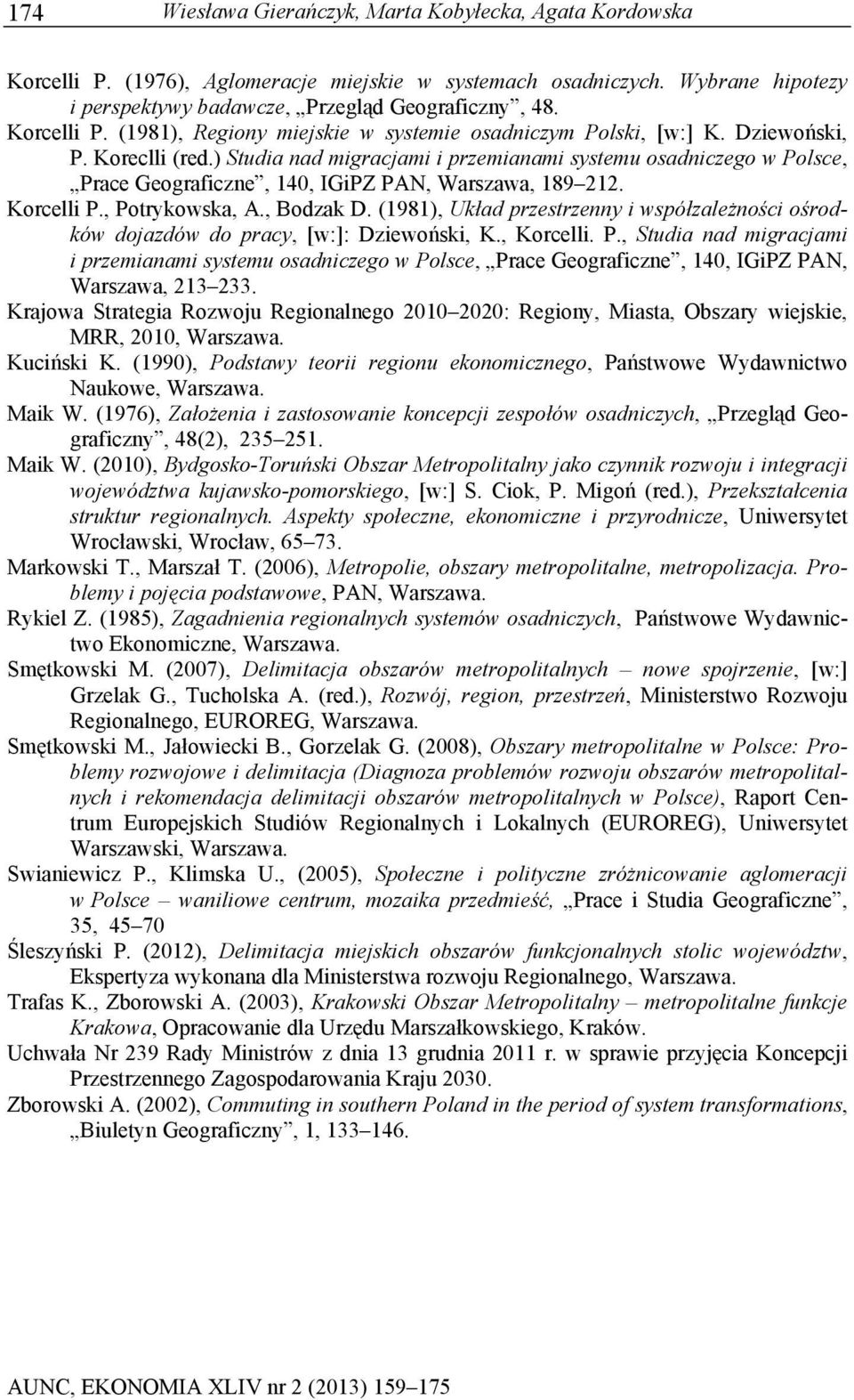 ) Studia nad migracjami i przemianami systemu osadniczego w Polsce, Prace Geograficzne, 140, IGiPZ PAN, Warszawa, 189 212. Korcelli P., Potrykowska, A., Bodzak D.