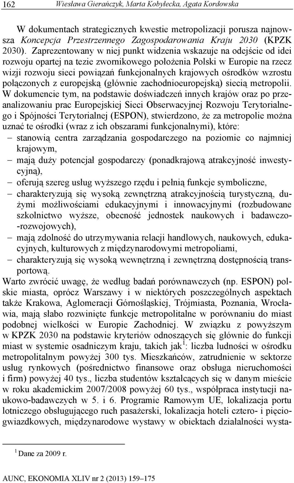 ośrodków wzrostu połączonych z europejską (głównie zachodnioeuropejską) siecią metropolii.