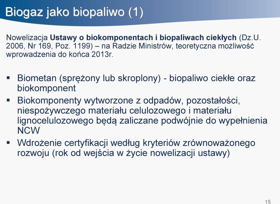 Biometan (sprężony lub skroplony) - biopaliwo ciekłe oraz biokomponent Biokomponenty wytworzone z odpadów, pozostałości,