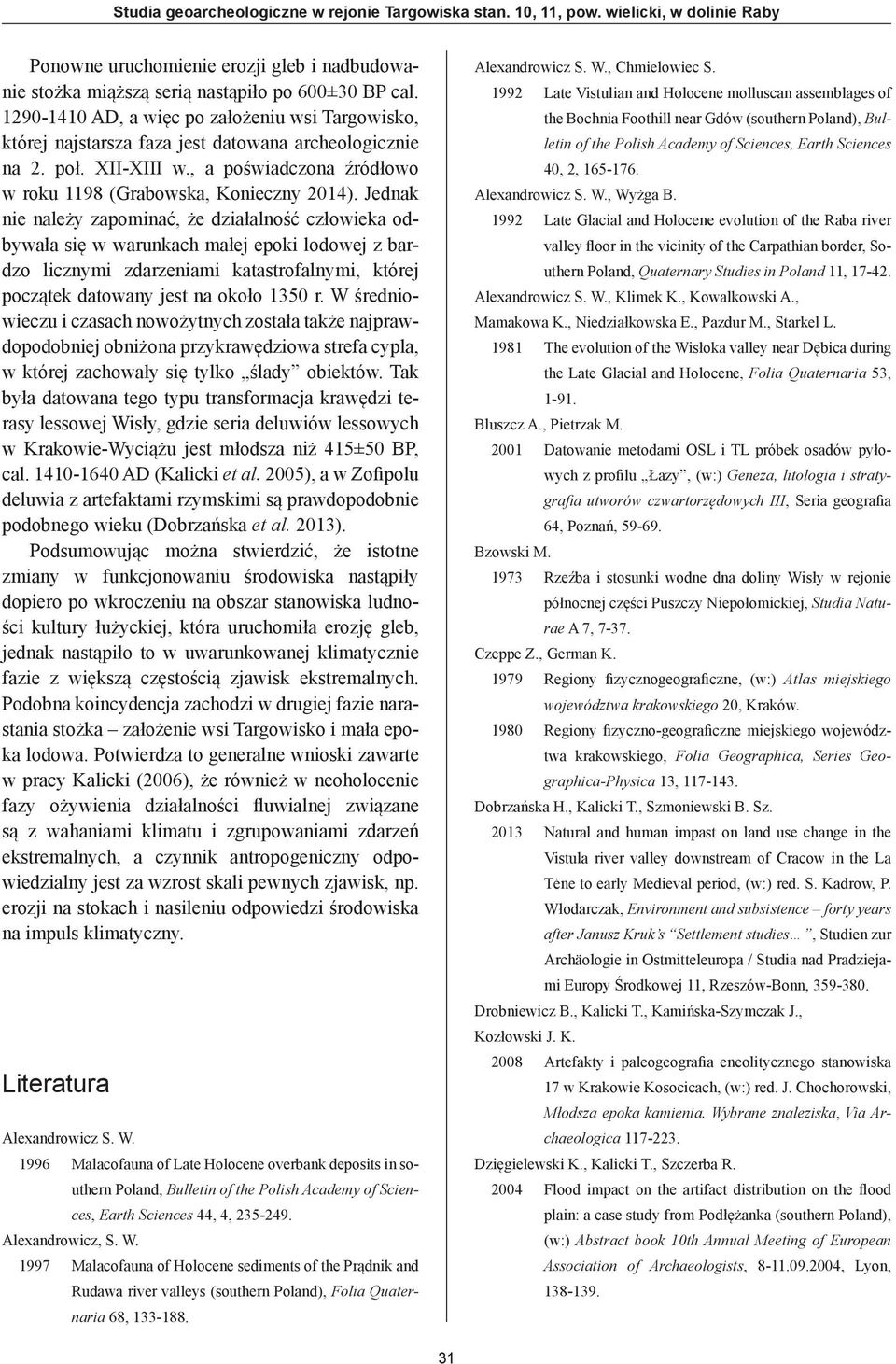 Jednak nie należy zapominać, że działalność człowieka odbywała się w warunkach małej epoki lodowej z bardzo licznymi zdarzeniami katastrofalnymi, której początek datowany jest na około 1350 r.