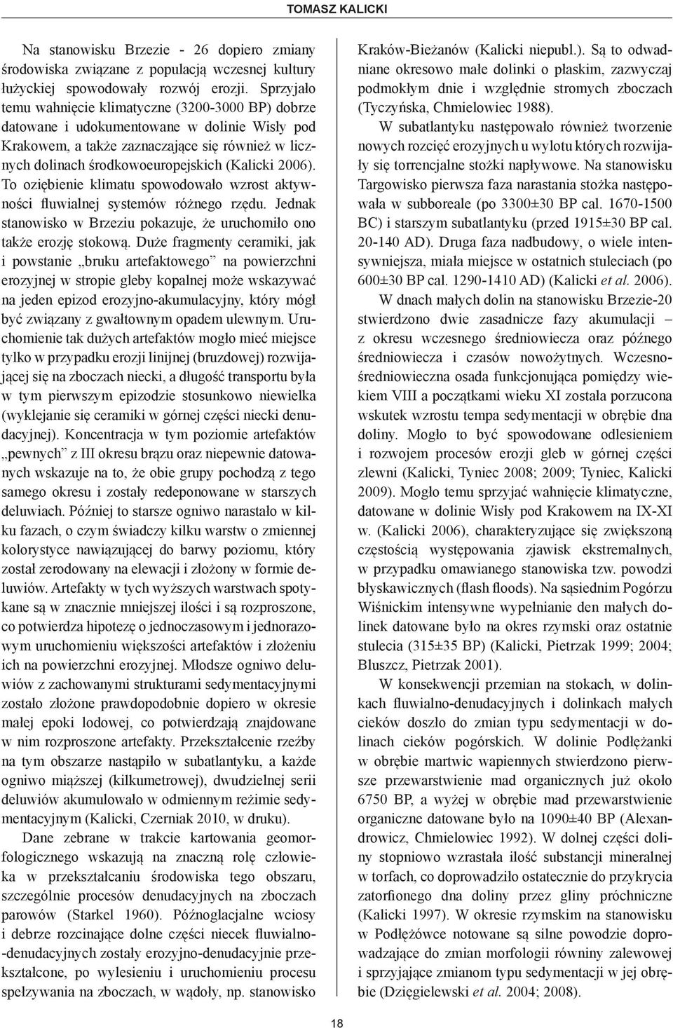 2006). To oziębienie klimatu spowodowało wzrost aktywności fluwialnej systemów różnego rzędu. Jednak stanowisko w Brzeziu pokazuje, że uruchomiło ono także erozję stokową.