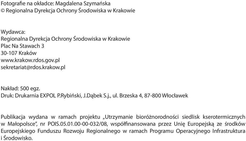 Brzeska 4, 87-800 Włocławek Publikacja wydana w ramach projektu Utrzymanie bioróżnorodności siedlisk kserotermicznych w Małopolsce, nr POIS.05.01.