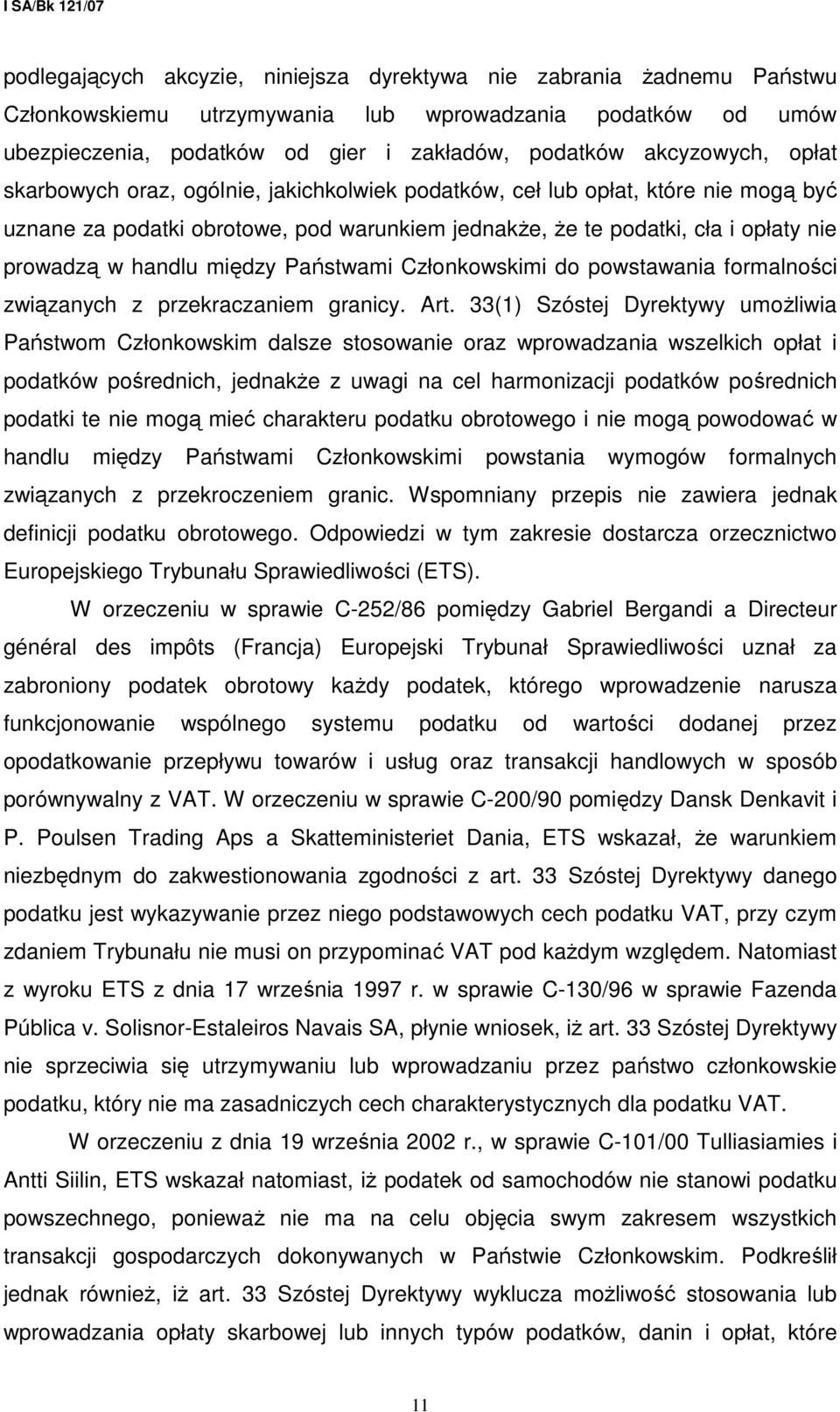 Państwami Członkowskimi do powstawania formalności związanych z przekraczaniem granicy. Art.