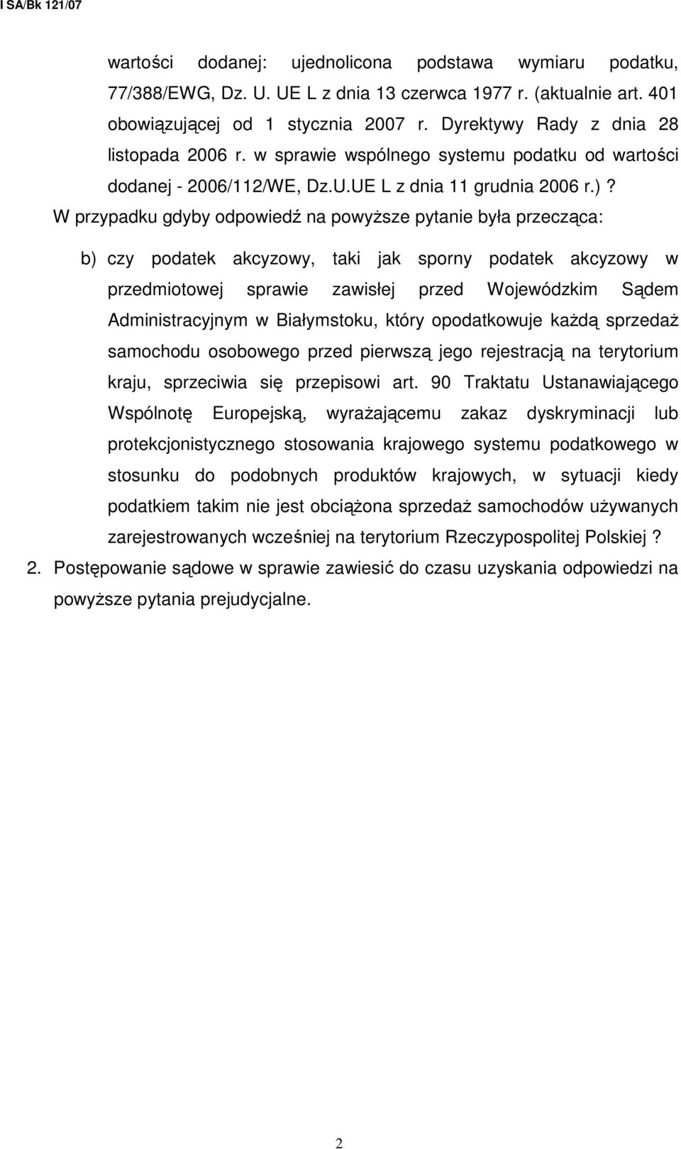 W przypadku gdyby odpowiedź na powyŝsze pytanie była przecząca: b) czy podatek akcyzowy, taki jak sporny podatek akcyzowy w przedmiotowej sprawie zawisłej przed Wojewódzkim Sądem Administracyjnym w
