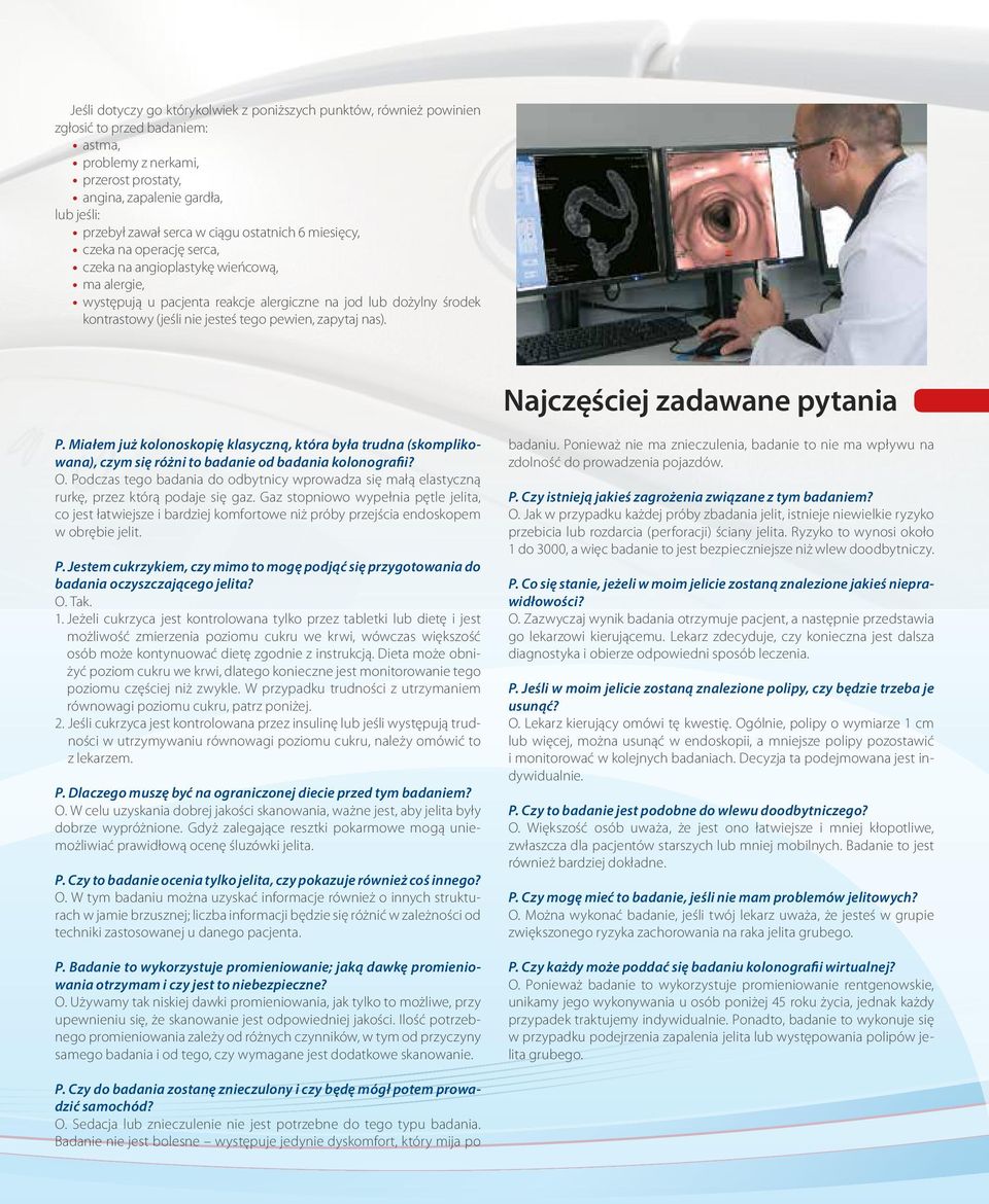 tego pewien, zapytaj nas). Najczęściej zadawane pytania P. Miałem już kolonoskopię klasyczną, która była trudna (skomplikowana), czym się różni to badanie od badania kolonografii? O.