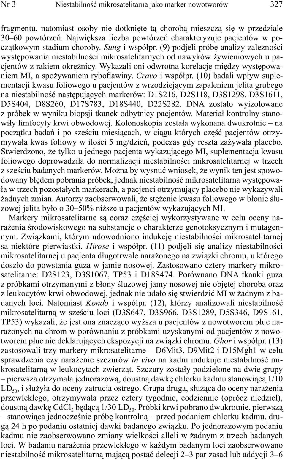 (9) podjeli próbę analizy zależności występowania niestabilności mikrosatelitarnych od nawyków żywieniowych u pacjentów z rakiem okrężnicy.