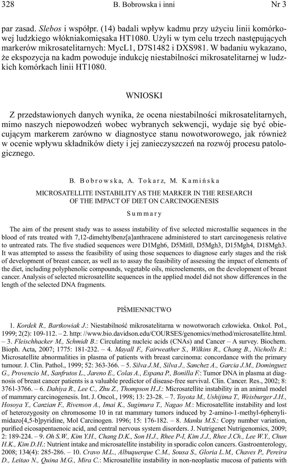 W badaniu wykazano, że ekspozycja na kadm powoduje indukcję niestabilności mikrosatelitarnej w ludzkich komórkach linii HT1080.