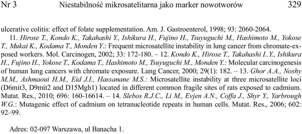 Carcinogen, 2002; 33: 172-180. 12. Kondo K., Hirose T., Takahashi I..Y., Ishikura H., Fujino H., Yokose T., Kodama T., Hashimoto M., Tsuyuguchi M., Monden Y.