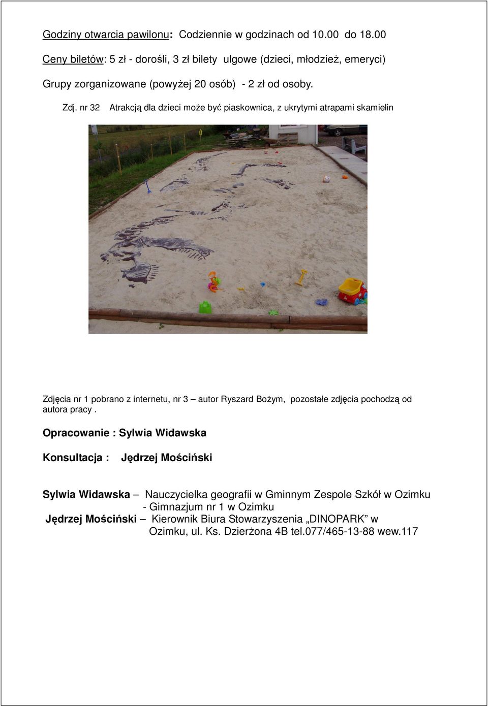 nr 32 Atrakcją dla dzieci moŝe być piaskownica, z ukrytymi atrapami skamielin Zdjęcia nr 1 pobrano z internetu, nr 3 autor Ryszard BoŜym, pozostałe zdjęcia pochodzą
