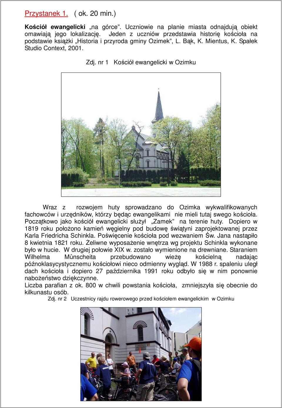 nr 1 Kościół ewangelicki w Ozimku Wraz z rozwojem huty sprowadzano do Ozimka wykwalifikowanych fachowców i urzędników, którzy będąc ewangelikami nie mieli tutaj swego kościoła.