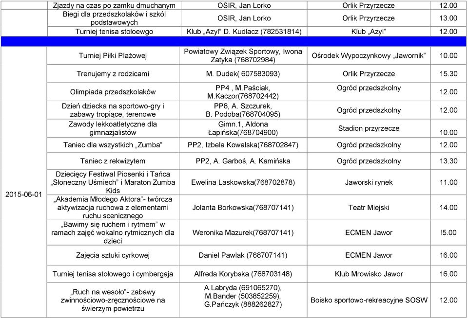 Dudek( 607583093) Orlik Przyrzecze 15.30 Olimpiada przedszkolaków Dzień dziecka na sportowo-gry i zabawy tropiące, terenowe Zawody lekkoatletyczne dla gimnazjalistów PP4, M.Paściak, M.