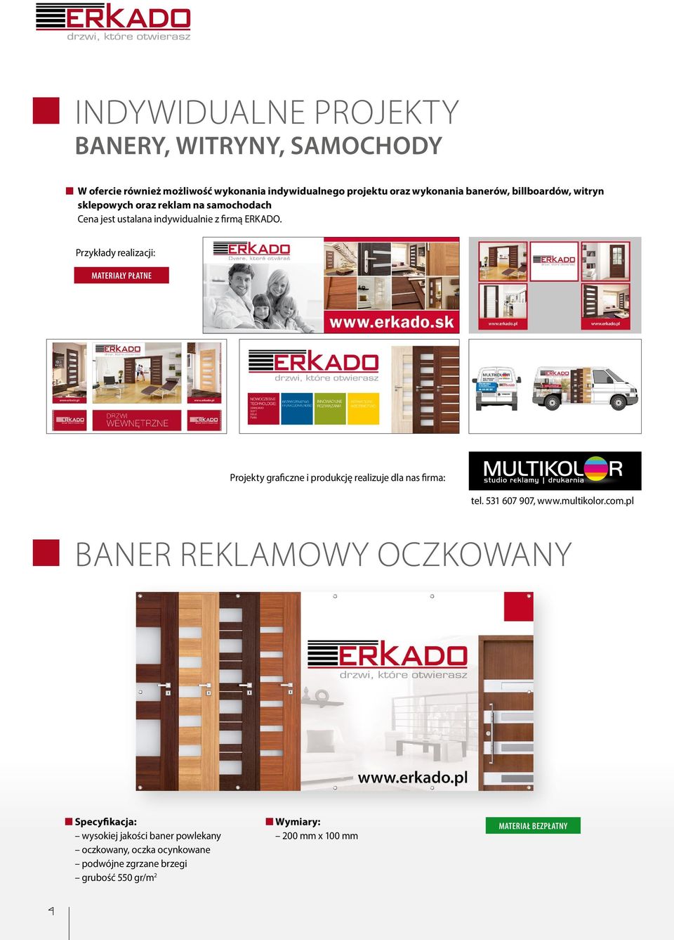 Przykłady realizacji: MATERIAŁY PŁATNE Projekty graficzne i produkcję realizuje dla nas firma: tel. 531 607 907, www.multikolor.com.