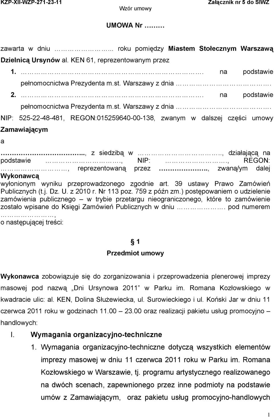 ., z siedzibą w.., działającą na podstawie., NIP:., REGON:, reprezentowaną przez., zwaną/ym dalej Wykonawcą wyłonionym wyniku przeprowadzonego zgodnie art. 39 ustawy Prawo Zamówień Publicznych (t.j. Dz.