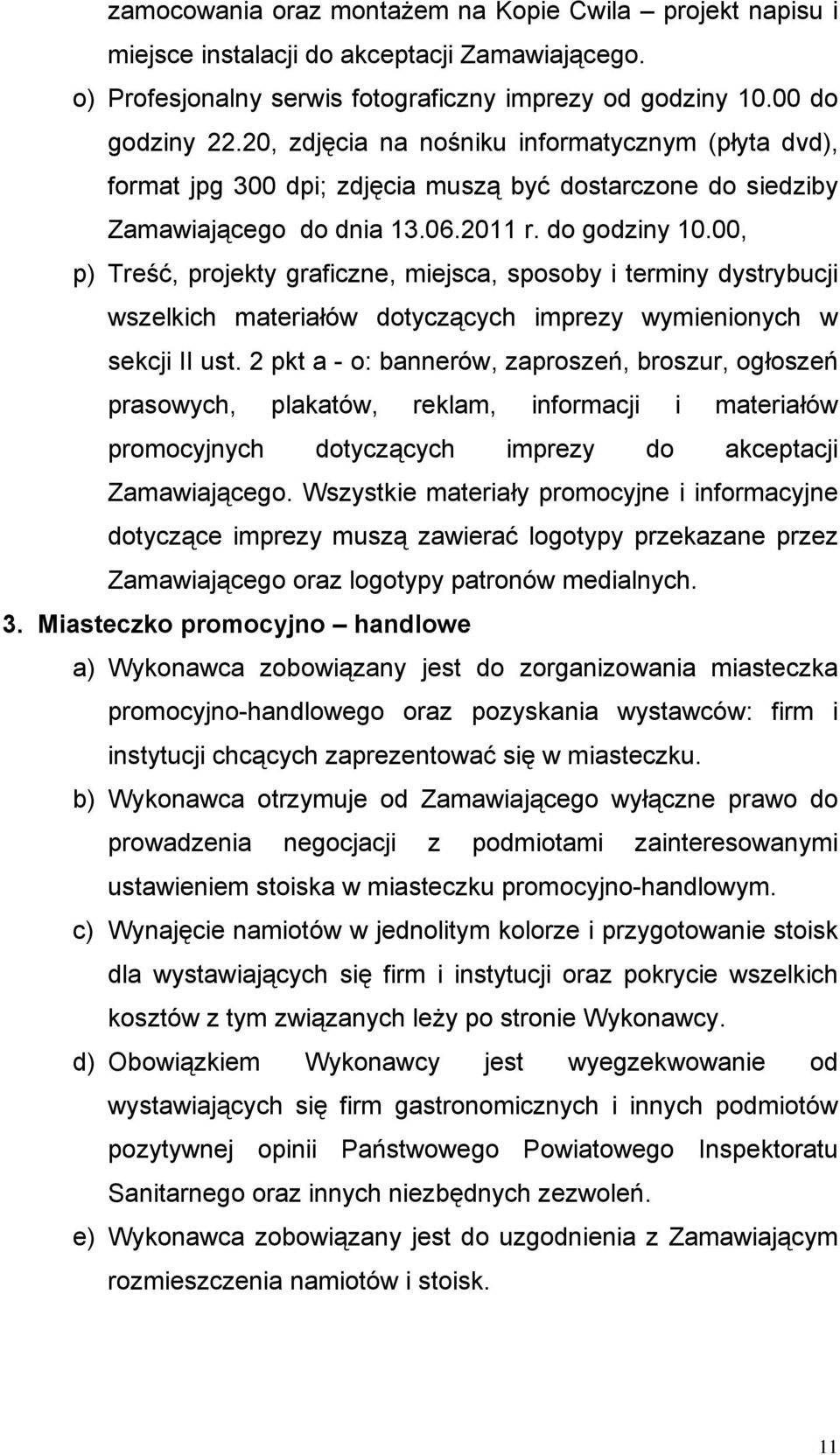 00, p) Treść, projekty graficzne, miejsca, sposoby i terminy dystrybucji wszelkich materiałów dotyczących imprezy wymienionych w sekcji II ust.
