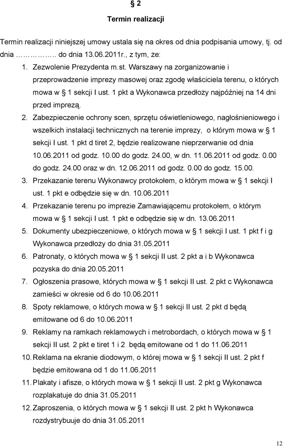 Zabezpieczenie ochrony scen, sprzętu oświetleniowego, nagłośnieniowego i wszelkich instalacji technicznych na terenie imprezy, o którym mowa w 1 sekcji I ust.