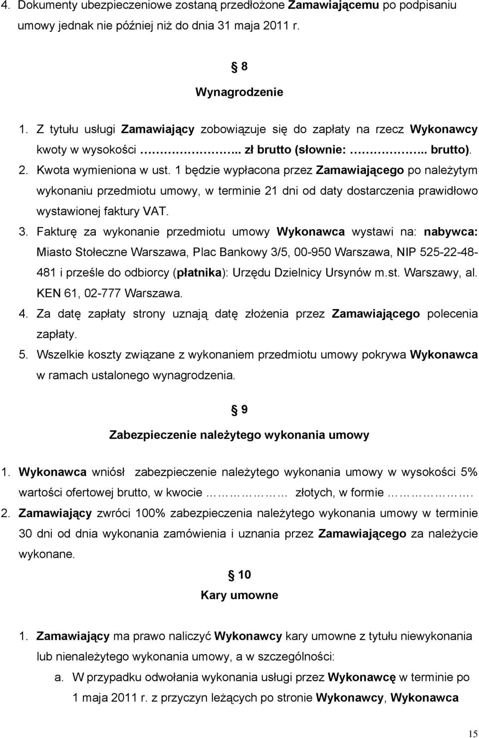 1 będzie wypłacona przez Zamawiającego po należytym wykonaniu przedmiotu umowy, w terminie 21 dni od daty dostarczenia prawidłowo wystawionej faktury VAT. 3.