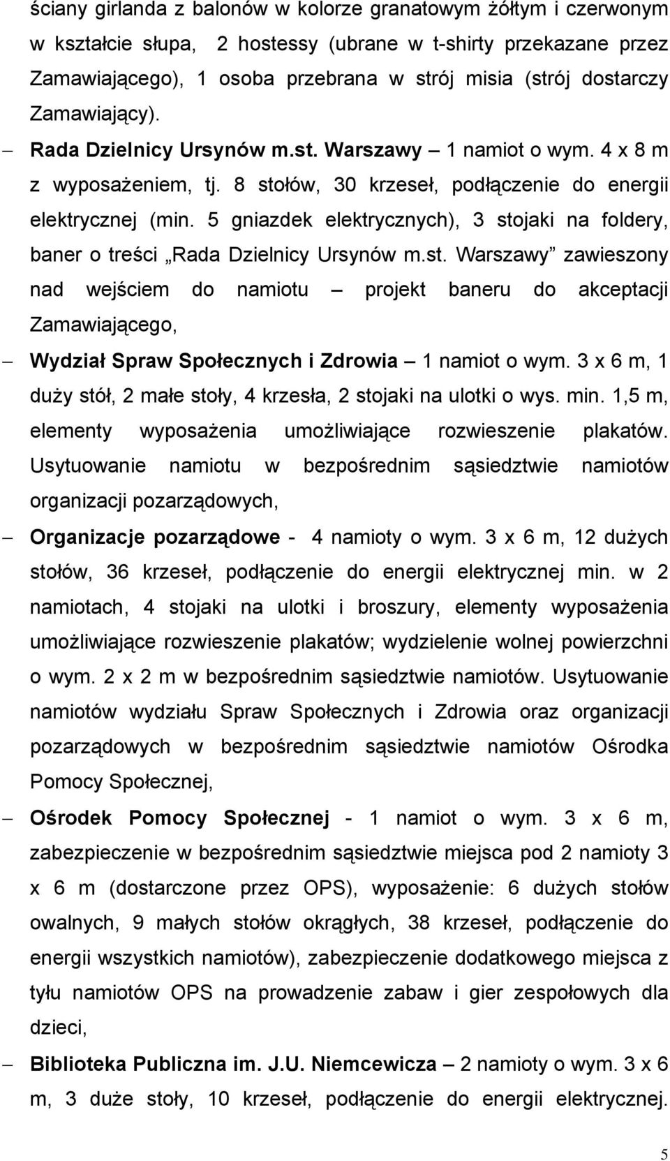5 gniazdek elektrycznych), 3 stojaki na foldery, baner o treści Rada Dzielnicy Ursynów m.st. Warszawy zawieszony nad wejściem do namiotu projekt baneru do akceptacji Zamawiającego, Wydział Spraw Społecznych i Zdrowia 1 namiot o wym.