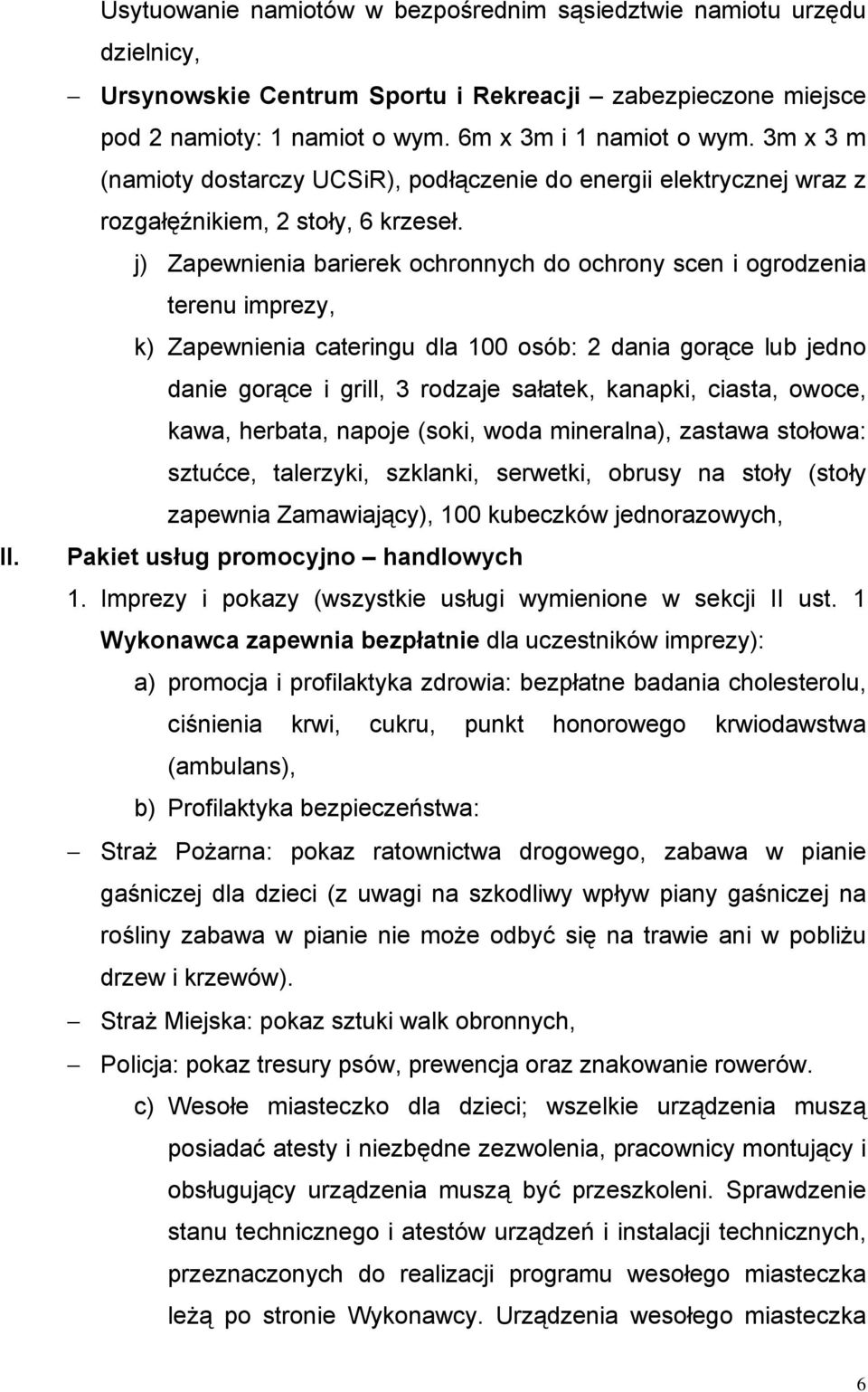 j) Zapewnienia barierek ochronnych do ochrony scen i ogrodzenia terenu imprezy, k) Zapewnienia cateringu dla 100 osób: 2 dania gorące lub jedno danie gorące i grill, 3 rodzaje sałatek, kanapki,