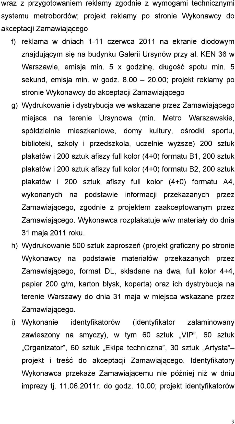 00; projekt reklamy po stronie Wykonawcy do akceptacji Zamawiającego g) Wydrukowanie i dystrybucja we wskazane przez Zamawiającego miejsca na terenie Ursynowa (min.
