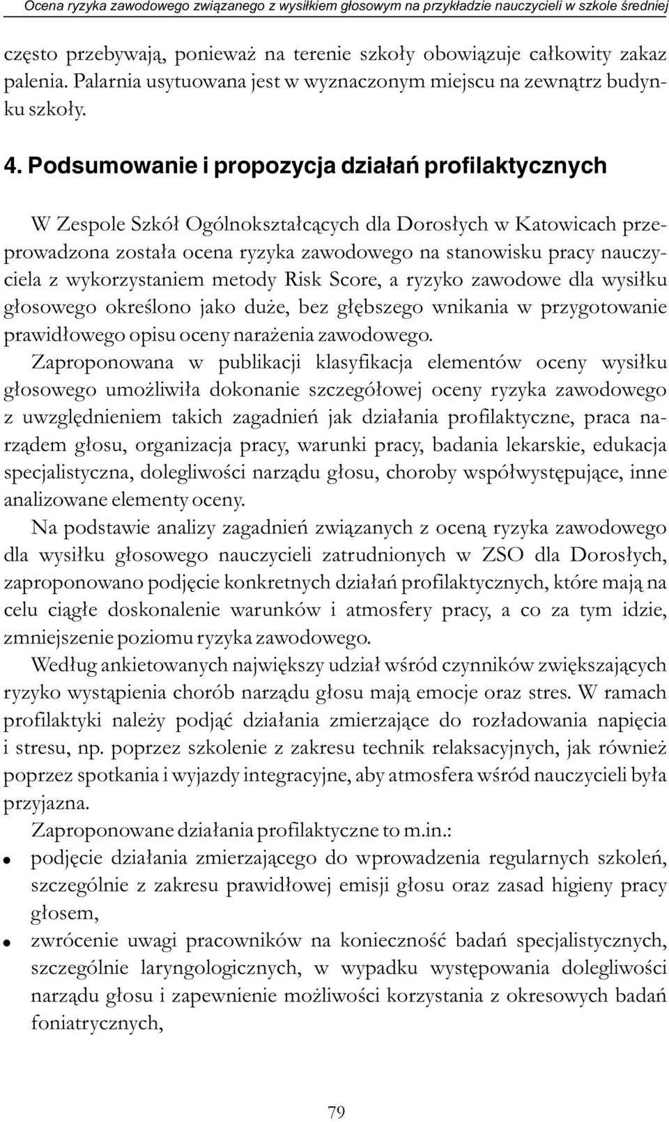 Podsumowanie i propozycja działań profilaktycznych W Zespole Szkół Ogólnokształcących dla Dorosłych w Katowicach przeprowadzona została ocena ryzyka zawodowego na stanowisku pracy nauczyciela z