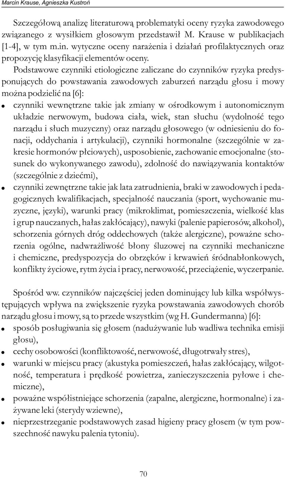 czynniki wewnętrzne takie jak zmiany w ośrodkowym i autonomicznym układzie nerwowym, budowa ciała, wiek, stan słuchu (wydolność tego narządu i słuch muzyczny) oraz narządu głosowego (w odniesieniu do