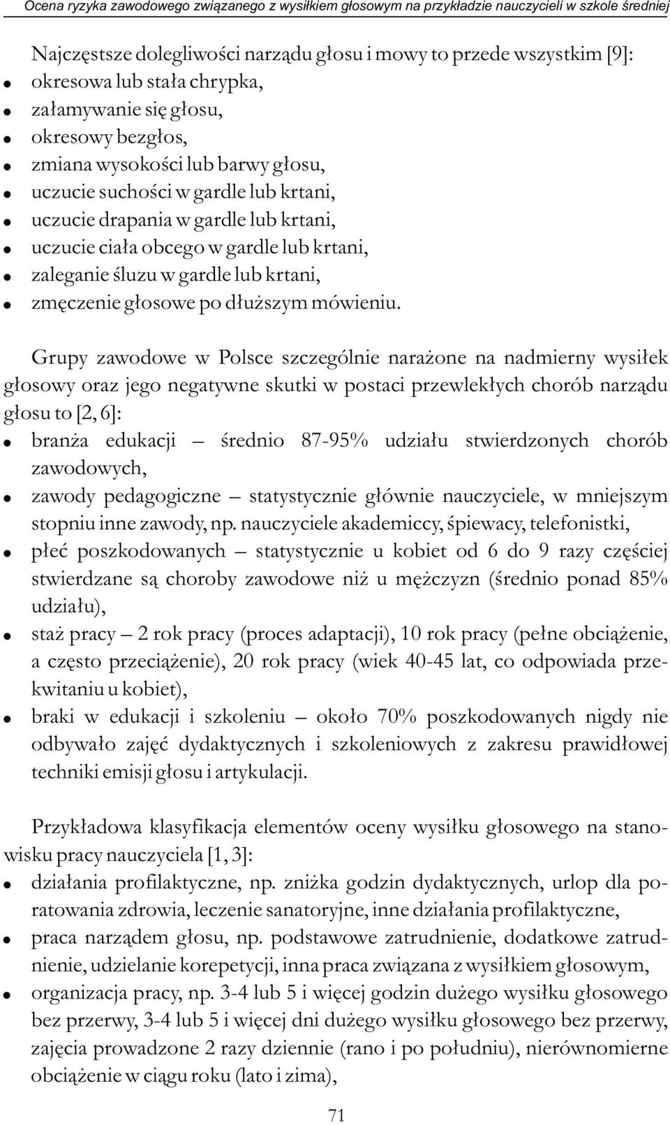 uczucie ciała obcego w gardle lub krtani,! zaleganie śluzu w gardle lub krtani,! zmęczenie głosowe po dłuższym mówieniu.