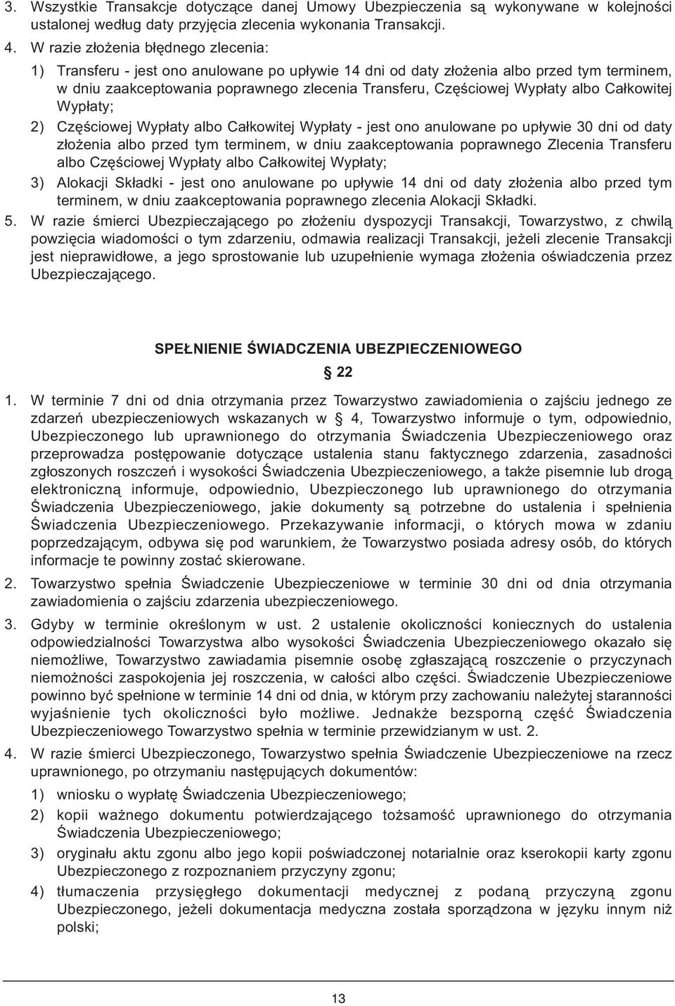 Wypłaty albo Całkowitej Wypłaty; 2) Częściowej Wypłaty albo Całkowitej Wypłaty - jest ono anulowane po upływie 30 dni od daty złożenia albo przed tym terminem, w dniu zaakceptowania poprawnego