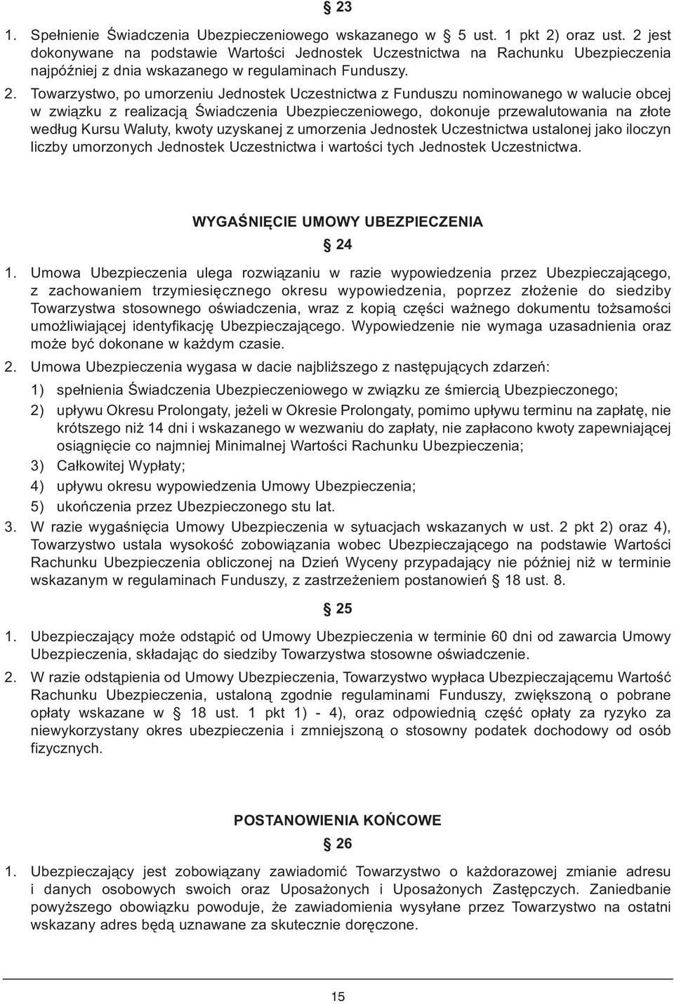 Towarzystwo, po umorzeniu Jednostek Uczestnictwa z Funduszu nominowanego w walucie obcej w związku z realizacją Świadczenia Ubezpieczeniowego, dokonuje przewalutowania na złote według Kursu Waluty,