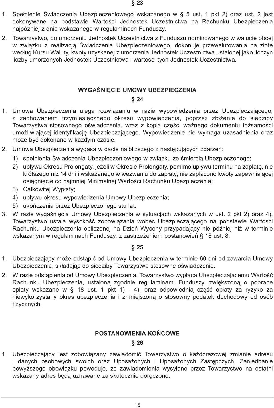 Towarzystwo, po umorzeniu Jednostek Uczestnictwa z Funduszu nominowanego w walucie obcej w związku z realizacją Świadczenia Ubezpieczeniowego, dokonuje przewalutowania na złote według Kursu Waluty,