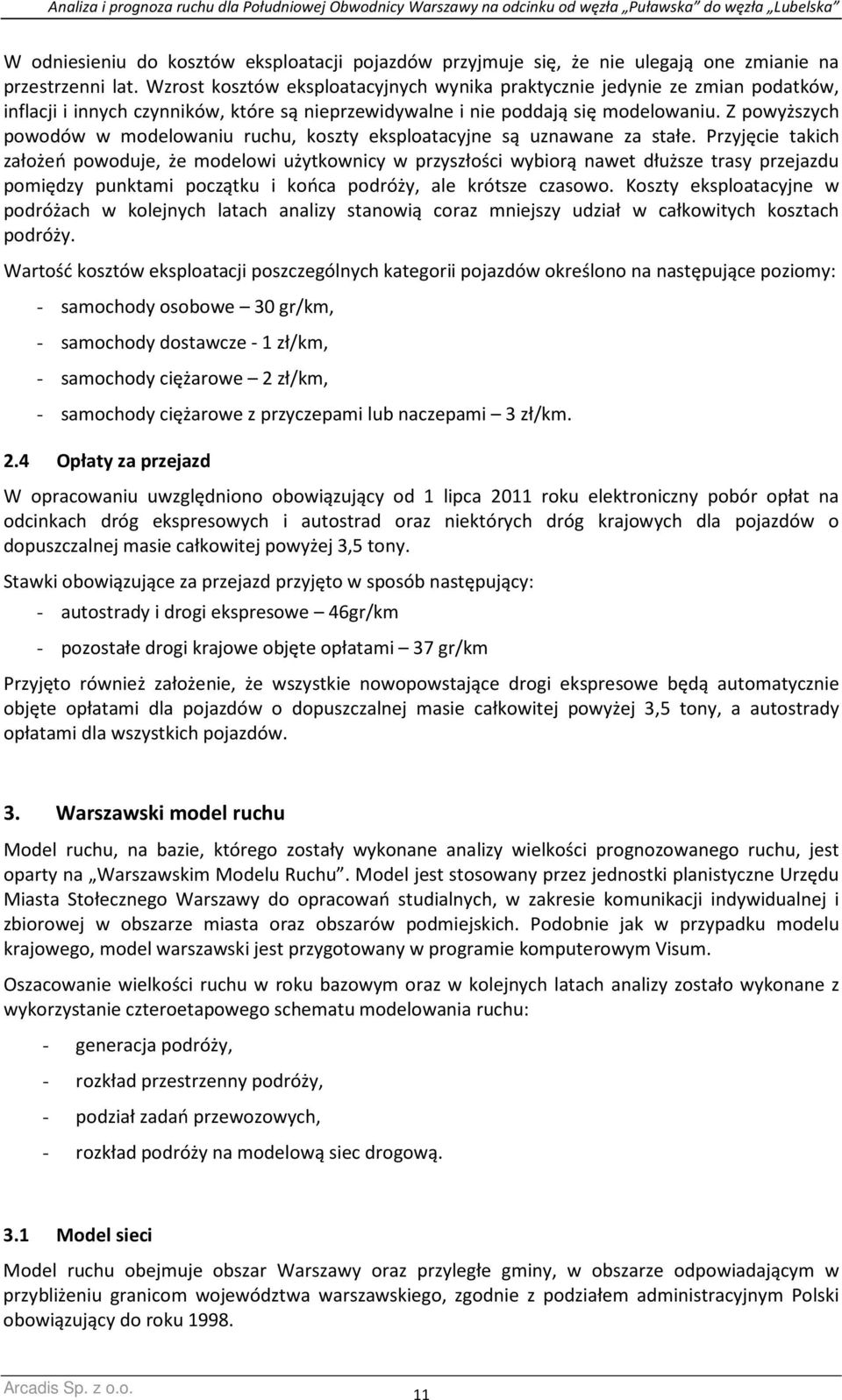 Z powyższych powodów w modelowaniu ruchu, koszty eksploatacyjne są uznawane za stałe.