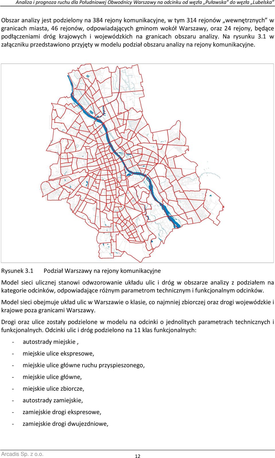 1 Podział Warszawy na rejony komunikacyjne Model sieci ulicznej stanowi odwzorowanie układu ulic i dróg w obszarze analizy z podziałem na kategorie odcinków, odpowiadające różnym parametrom