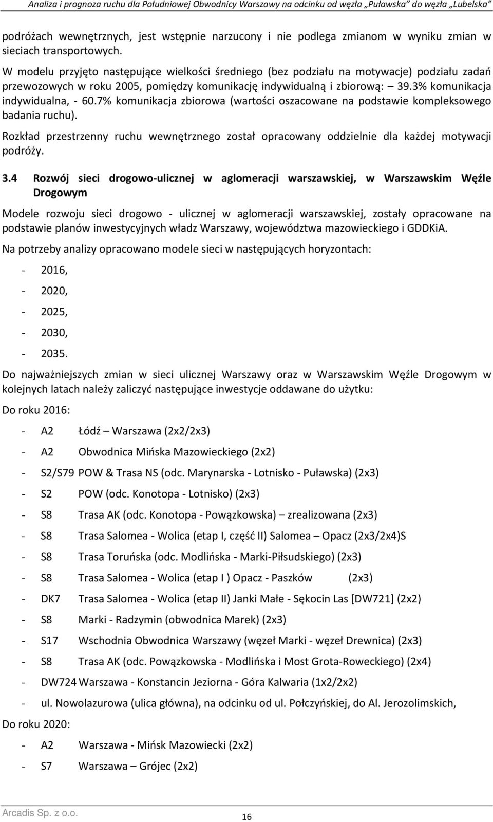 3% komunikacja indywidualna, - 60.7% komunikacja zbiorowa (wartości oszacowane na podstawie kompleksowego badania ruchu).