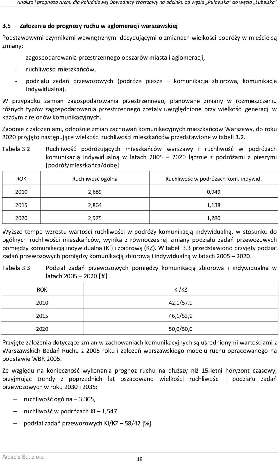 W przypadku zamian zagospodarowania przestrzennego, planowane zmiany w rozmieszczeniu różnych typów zagospodarowania przestrzennego zostały uwzględnione przy wielkości generacji w każdym z rejonów
