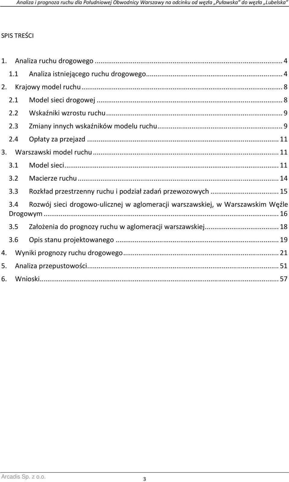 3 Rozkład przestrzenny ruchu i podział zadań przewozowych... 15 3.4 Rozwój sieci drogowo-ulicznej w aglomeracji warszawskiej, w Warszawskim Węźle Drogowym... 16 3.