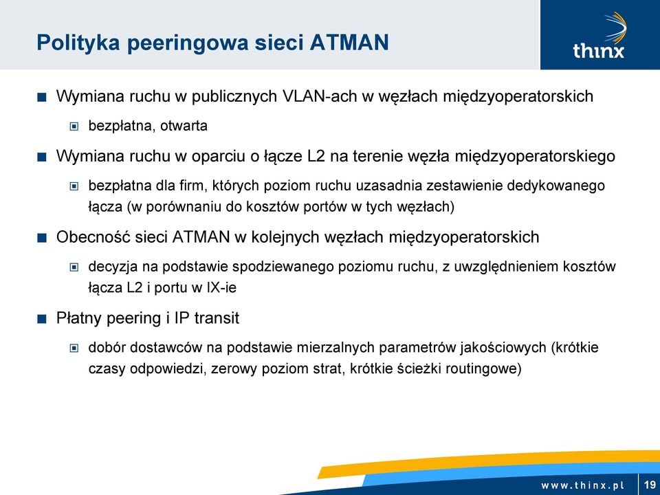 Obecność sieci ATMAN w kolejnych węzłach międzyoperatorskich decyzja na podstawie spodziewanego poziomu ruchu, z uwzględnieniem kosztów łącza L2 i portu w IX-ie