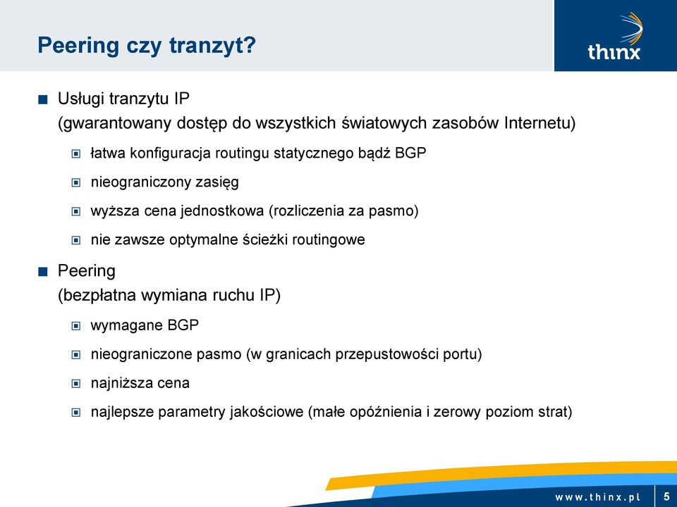 statycznego bądź BGP nieograniczony zasięg wyższa cena jednostkowa (rozliczenia za pasmo) nie zawsze optymalne