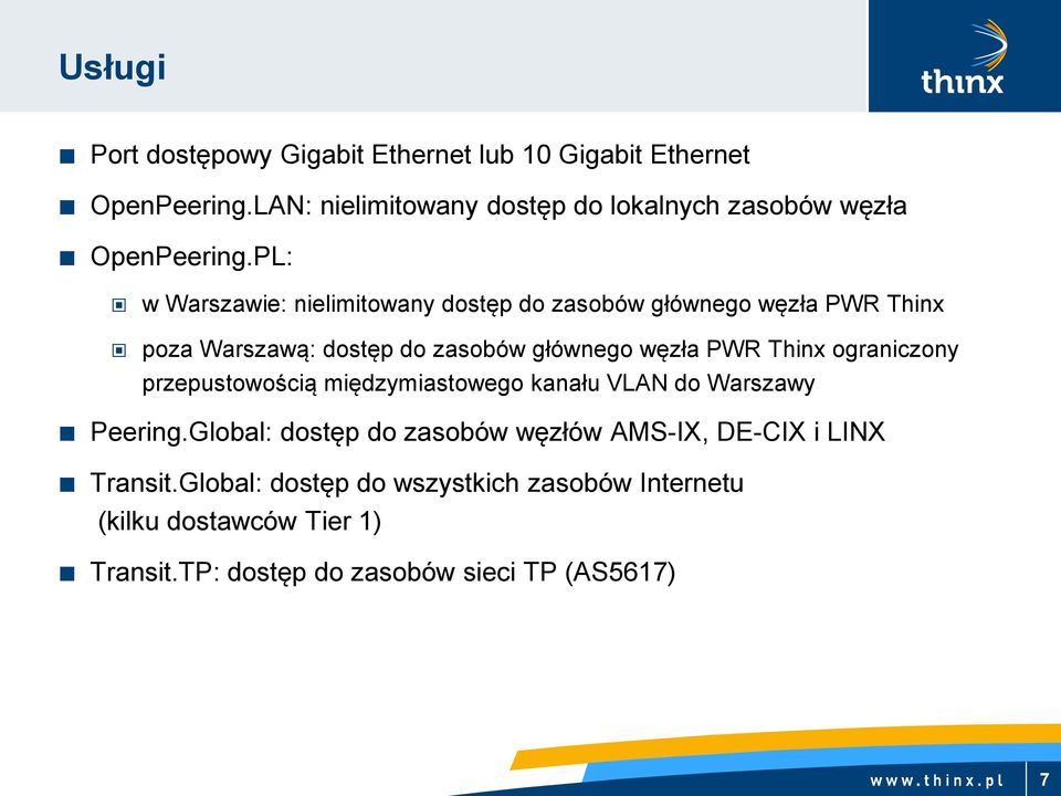 PL: w Warszawie: nielimitowany dostęp do zasobów głównego węzła PWR Thinx poza Warszawą: dostęp do zasobów głównego węzła PWR Thinx