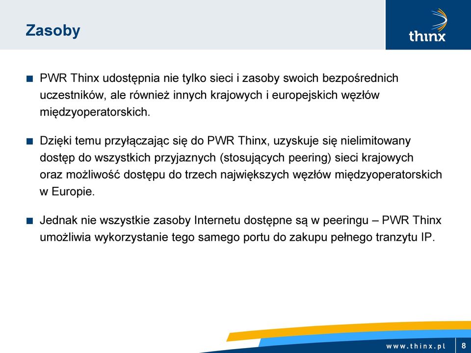 Dzięki temu przyłączając się do PWR Thinx, uzyskuje się nielimitowany dostęp do wszystkich przyjaznych (stosujących peering) sieci