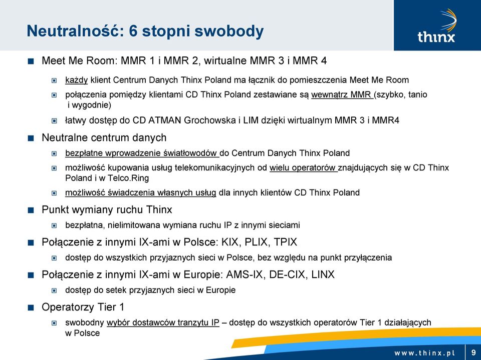 światłowodów do Centrum Danych Thinx Poland możliwość kupowania usług telekomunikacyjnych od wielu operatorów znajdujących się w CD Thinx Poland i w Telco.