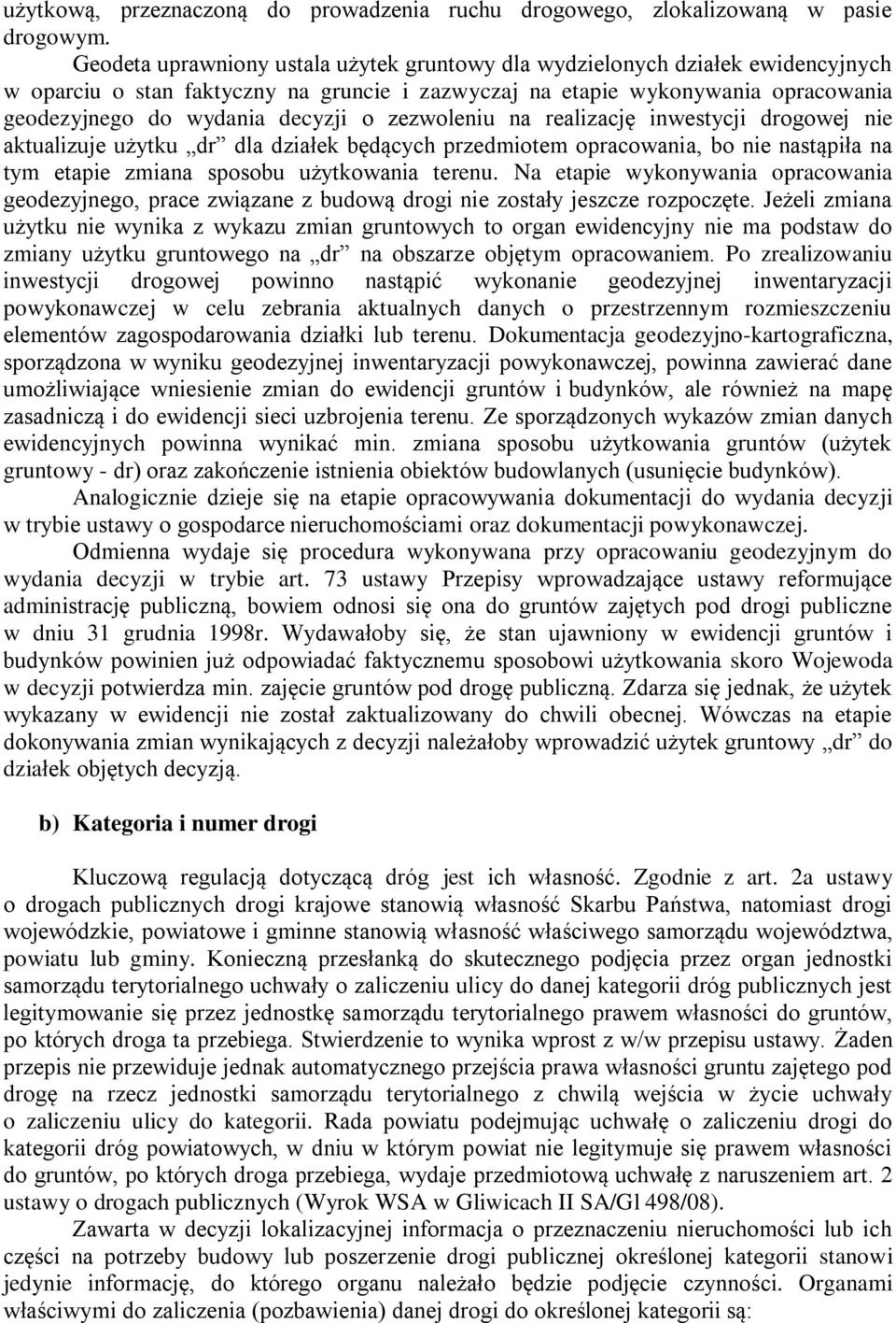 zezwoleniu na realizację inwestycji drogowej nie aktualizuje użytku dr dla działek będących przedmiotem opracowania, bo nie nastąpiła na tym etapie zmiana sposobu użytkowania terenu.
