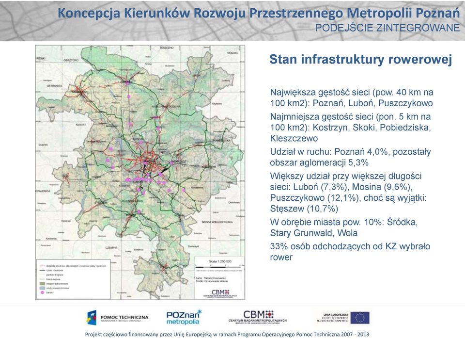 5 km na 100 km2): Kostrzyn, Skoki, Pobiedziska, Kleszczewo Udział w ruchu: Poznań 4,0%, pozostały obszar aglomeracji 5,3%