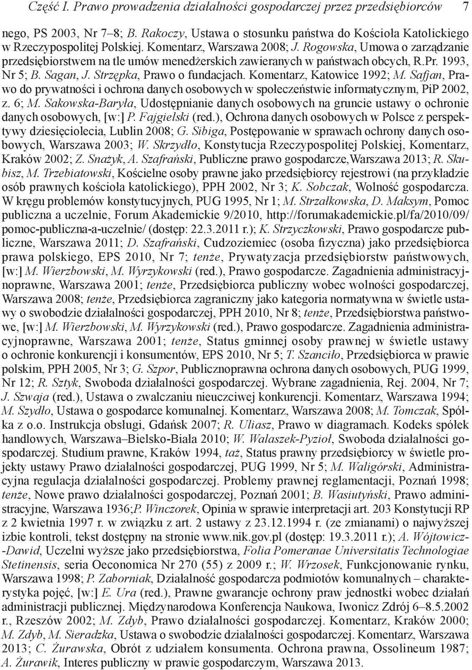 Komentarz, Katowice 1992; M. Safjan, Prawo do prywatności i ochrona danych osobowych w społeczeństwie informatycznym, PiP 2002, z. 6; M.
