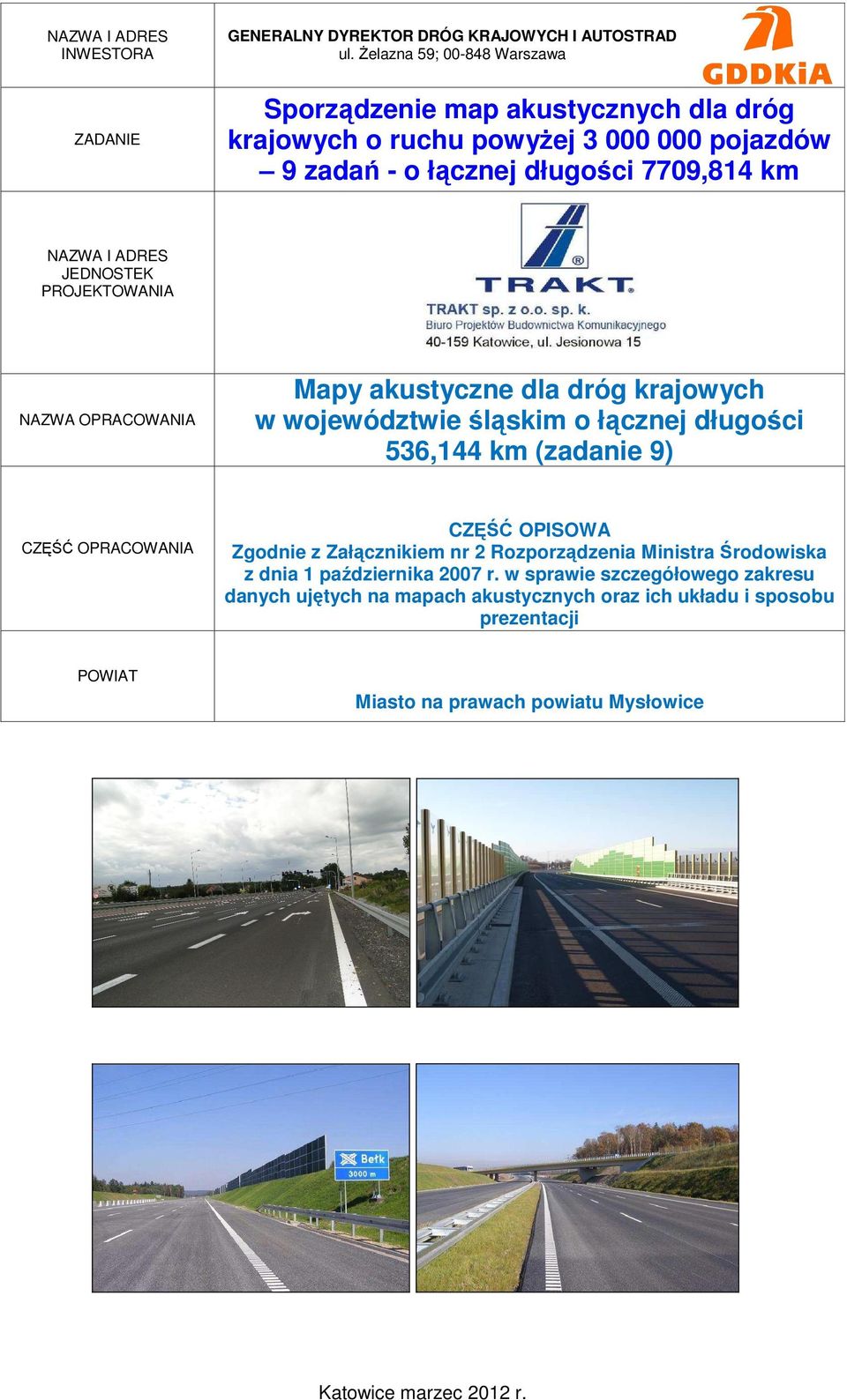 JEDNOSTEK PROJEKTOWANIA NAZWA OPRACOWANIA CZĘŚĆ OPRACOWANIA Mapy akustyczne dla dróg krajowych w województwie śląskim o łącznej długości 536,144 km (zadanie 9) CZĘŚĆ