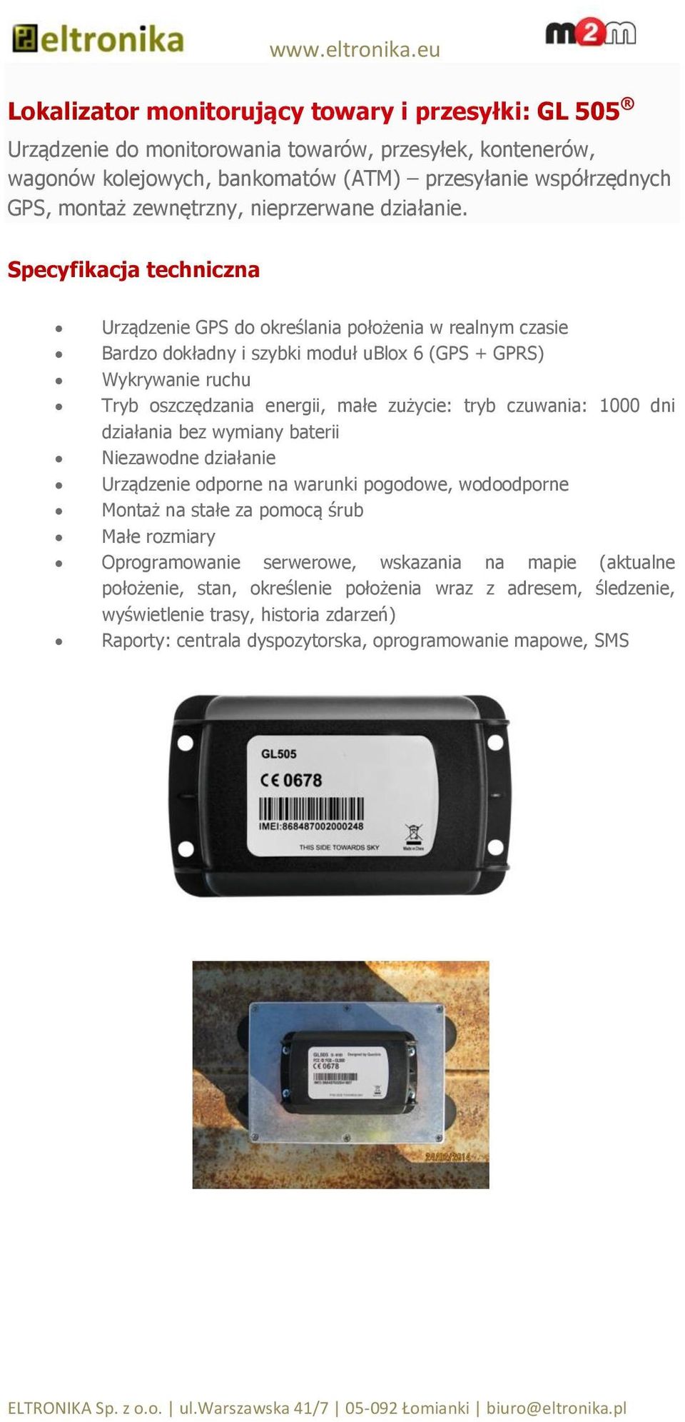 Specyfikacja techniczna Urządzenie GPS do określania położenia w realnym czasie Bardzo dokładny i szybki moduł ublox 6 (GPS + GPRS) Wykrywanie ruchu Tryb oszczędzania energii, małe zużycie: tryb