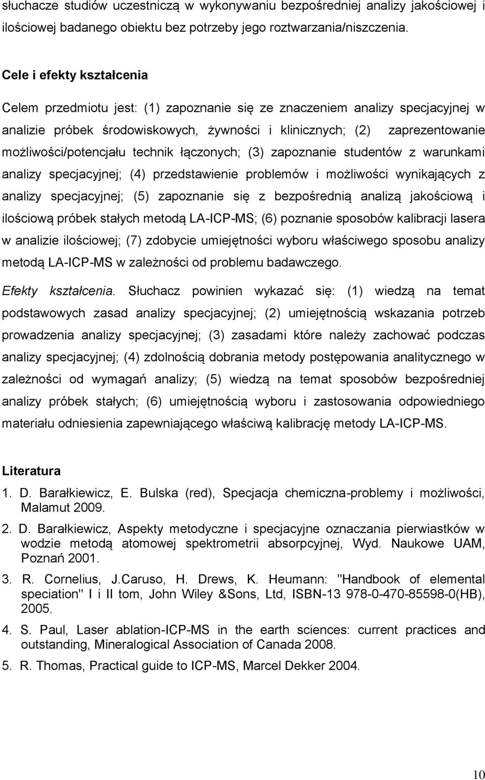 możliwości/potencjału technik łączonych; (3) zapoznanie studentów z warunkami analizy specjacyjnej; (4) przedstawienie problemów i możliwości wynikających z analizy specjacyjnej; (5) zapoznanie się z
