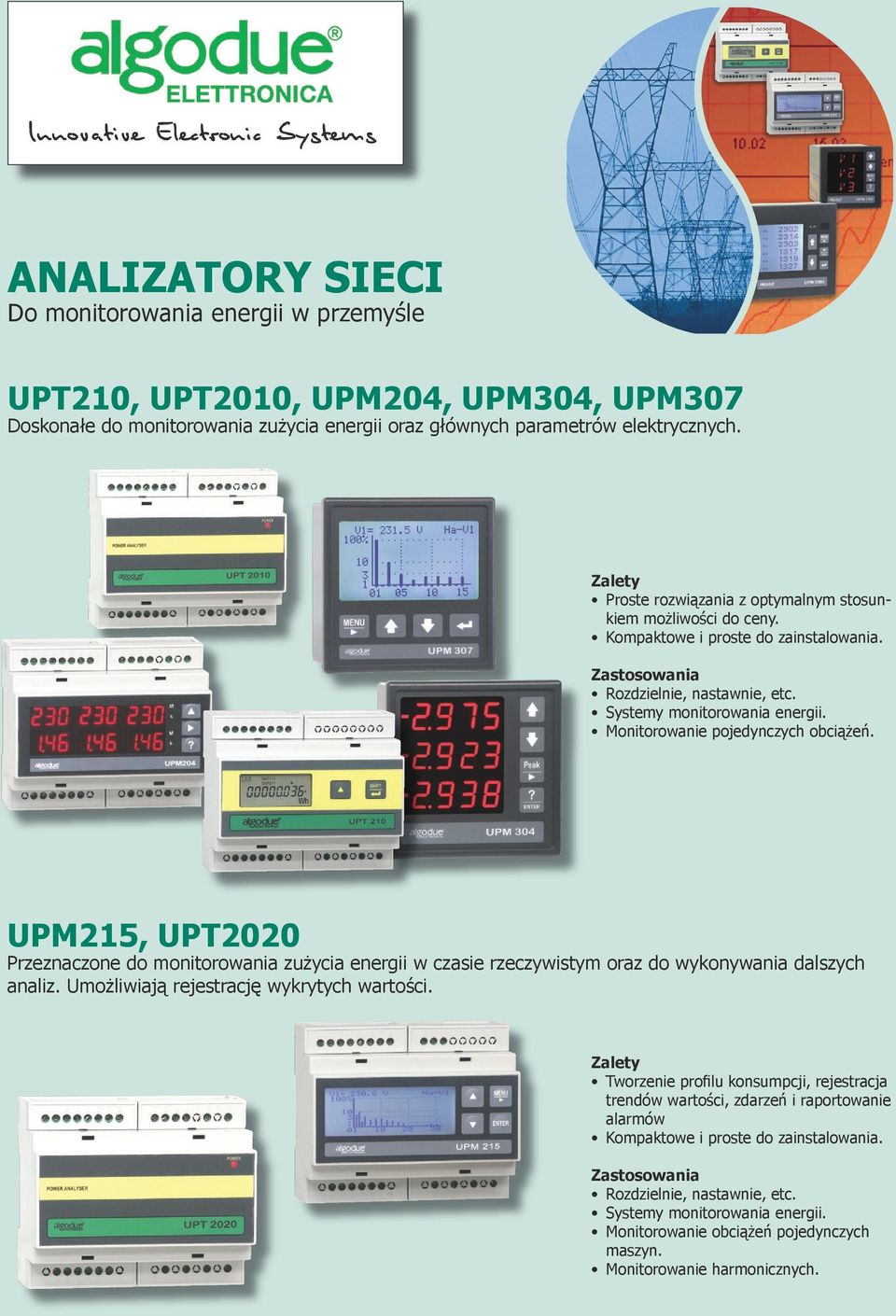 UPM215, UPT2020 Przeznaczone do monitorowania zużycia energii w czasie rzeczywistym oraz do wykonywania dalszych analiz. Umożliwiają rejestrację wykrytych wartości.