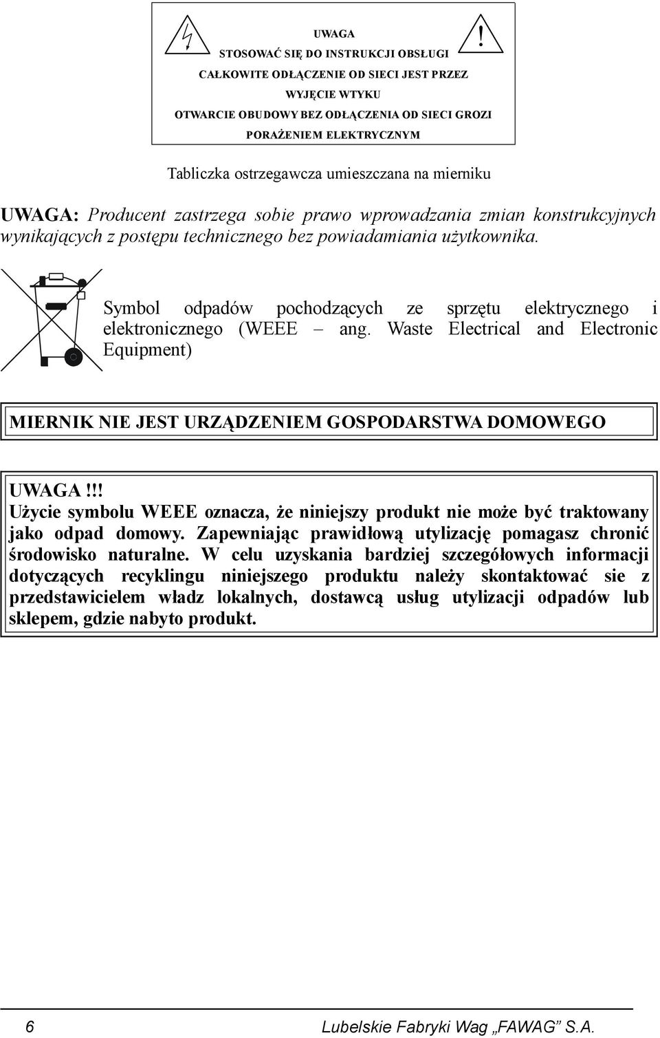 Symbol odpadów pochodzących ze sprzętu elektrycznego i elektronicznego (WEEE ang. Waste Electrical and Electronic Equipment) MIERNIK NIE JEST URZĄDZENIEM GOSPODARSTWA DOMOWEGO UWAGA!