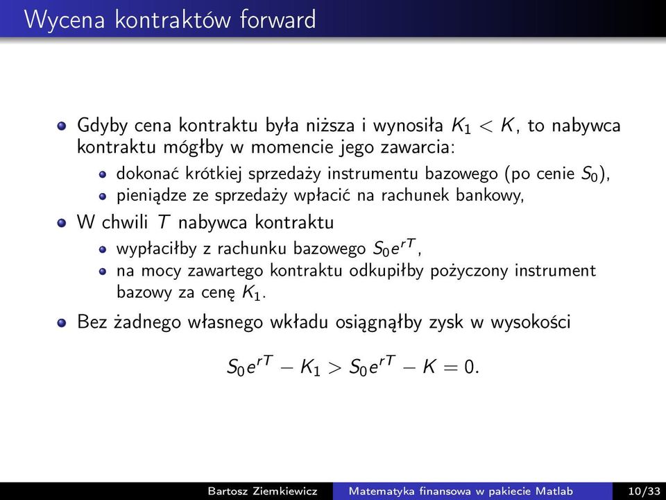 kontraktu wypłaciłby z rachunku bazowego S 0 e rt, na mocy zawartego kontraktu odkupiłby pożyczony instrument bazowy za cenę K 1.