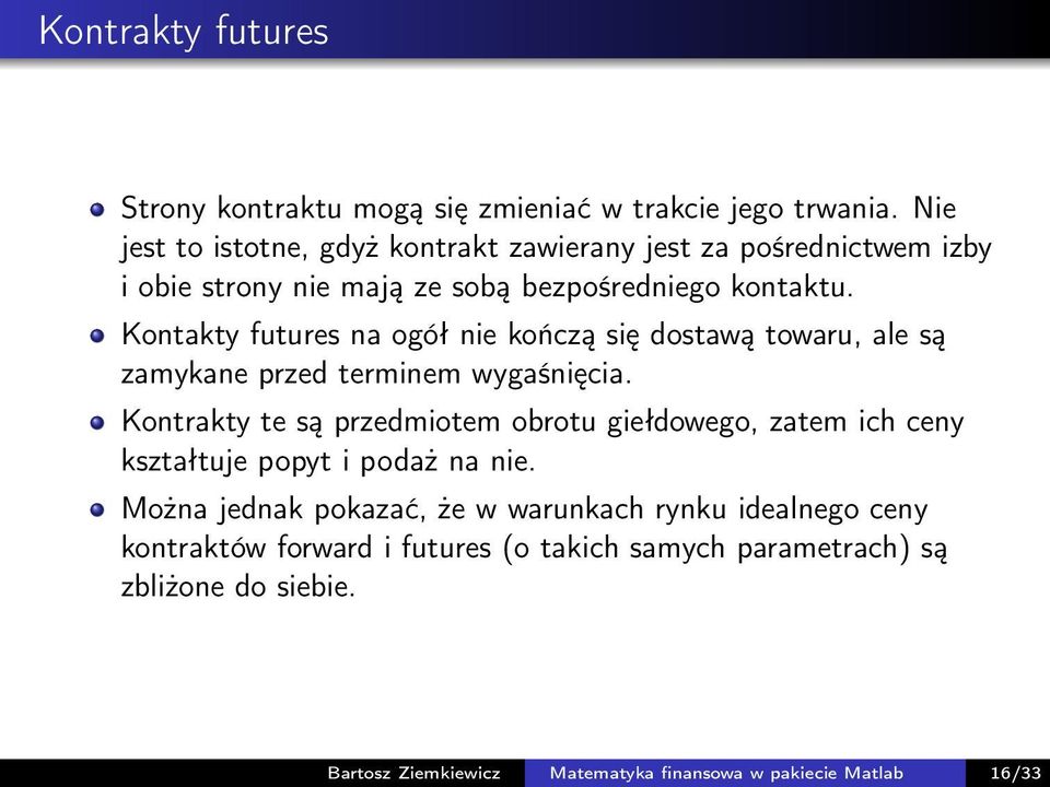 Kontakty futures na ogół nie kończą się dostawą towaru, ale są zamykane przed terminem wygaśnięcia.