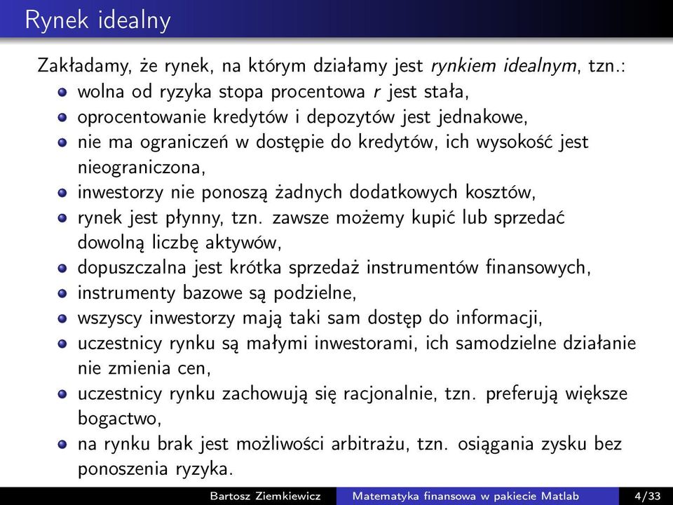 żadnych dodatkowych kosztów, rynek jest płynny, tzn.